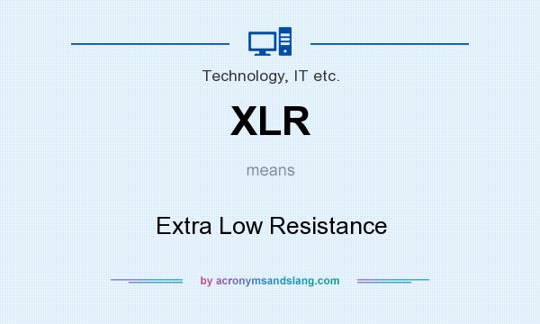 What does XLR mean? It stands for Extra Low Resistance