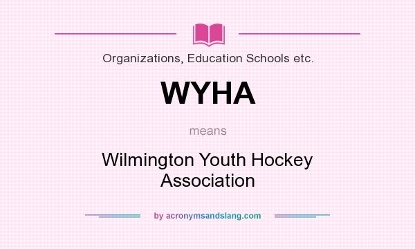What does WYHA mean? It stands for Wilmington Youth Hockey Association