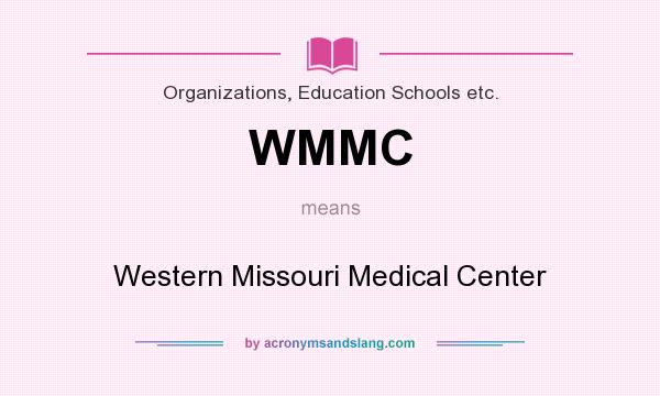 What does WMMC mean? It stands for Western Missouri Medical Center