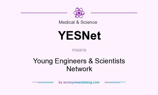What does YESNet mean? It stands for Young Engineers & Scientists Network