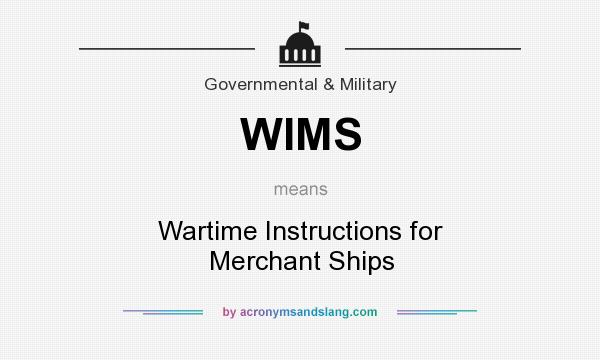 What does WIMS mean? It stands for Wartime Instructions for Merchant Ships