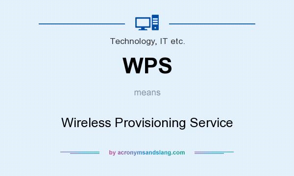 What does WPS mean? It stands for Wireless Provisioning Service