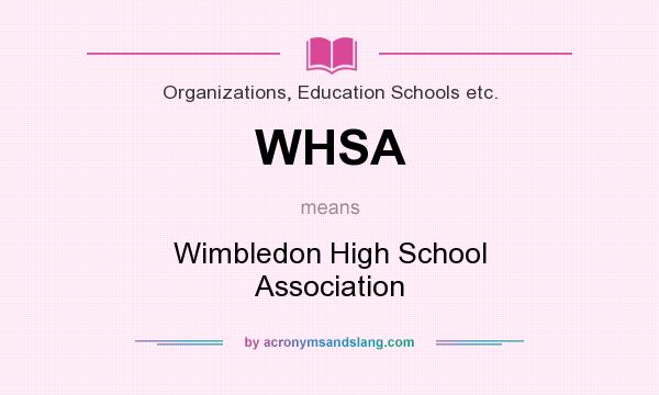 What does WHSA mean? It stands for Wimbledon High School Association
