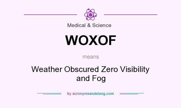 What does WOXOF mean? It stands for Weather Obscured Zero Visibility and Fog