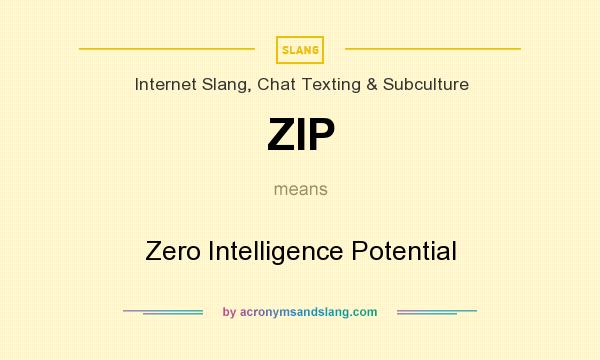 What does ZIP mean? It stands for Zero Intelligence Potential
