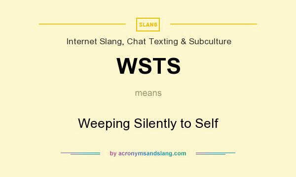 What does WSTS mean? It stands for Weeping Silently to Self