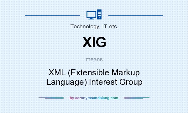 What does XIG mean? It stands for XML (Extensible Markup Language) Interest Group