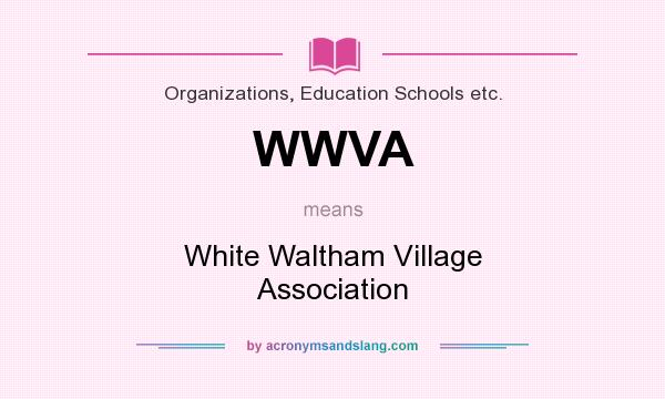 What does WWVA mean? It stands for White Waltham Village Association