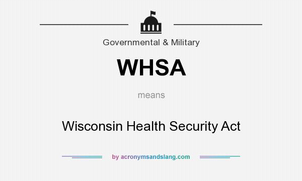 What does WHSA mean? It stands for Wisconsin Health Security Act