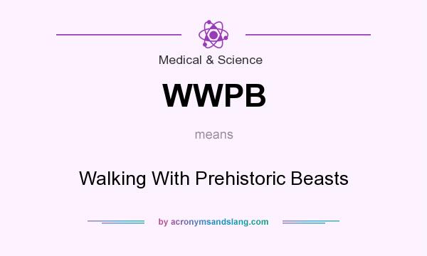 What does WWPB mean? It stands for Walking With Prehistoric Beasts