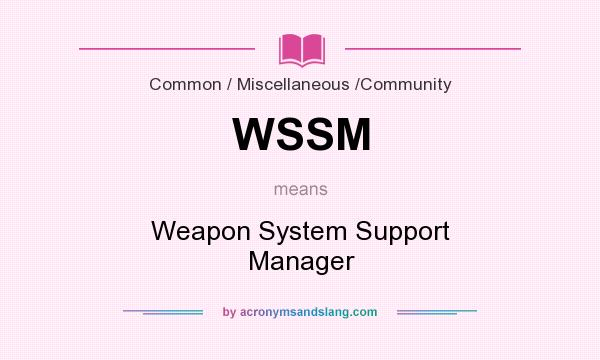 What does WSSM mean? It stands for Weapon System Support Manager