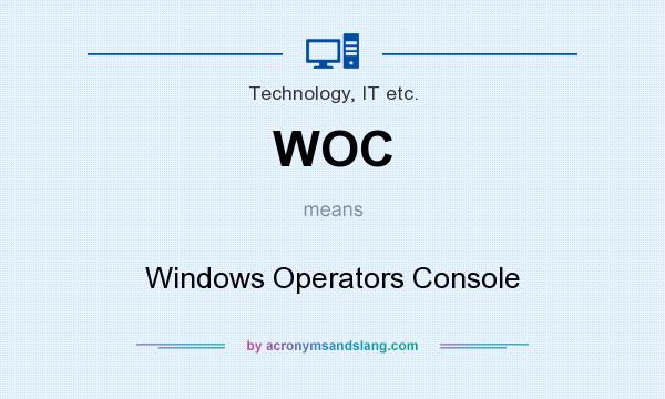 What does WOC mean? It stands for Windows Operators Console
