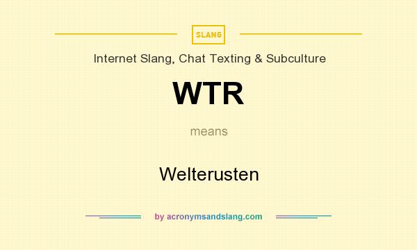 What does WTR mean? It stands for Welterusten