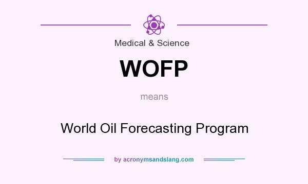 What does WOFP mean? It stands for World Oil Forecasting Program