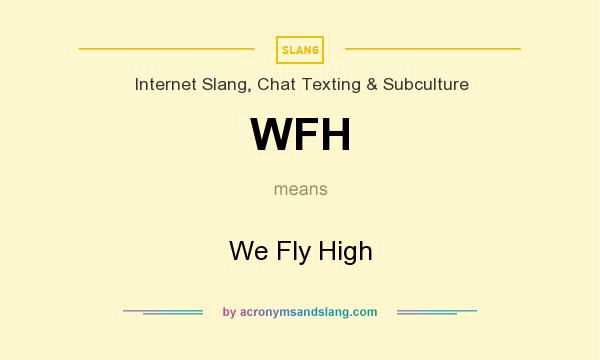 What does WFH mean? It stands for We Fly High