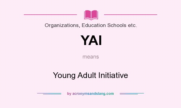 What does YAI mean? It stands for Young Adult Initiative
