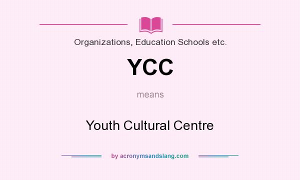 What does YCC mean? It stands for Youth Cultural Centre