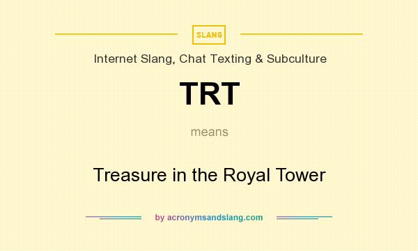 What does TRT mean? It stands for Treasure in the Royal Tower