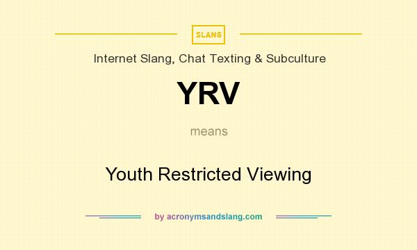 What does YRV mean? It stands for Youth Restricted Viewing