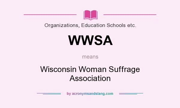 What does WWSA mean? It stands for Wisconsin Woman Suffrage Association