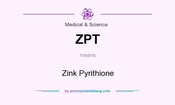 What does ZPT mean? It stands for Zink Pyrithione