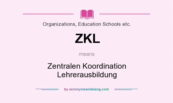 What does ZKL mean? It stands for Zentralen Koordination Lehrerausbildung