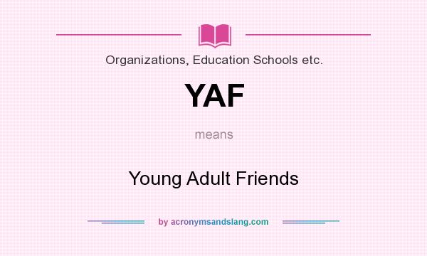 What does YAF mean? It stands for Young Adult Friends