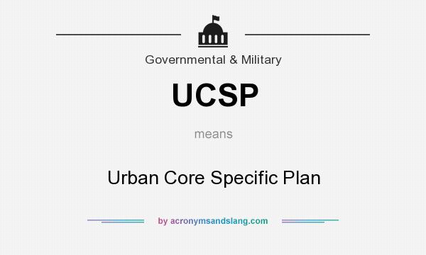 What does UCSP mean? It stands for Urban Core Specific Plan