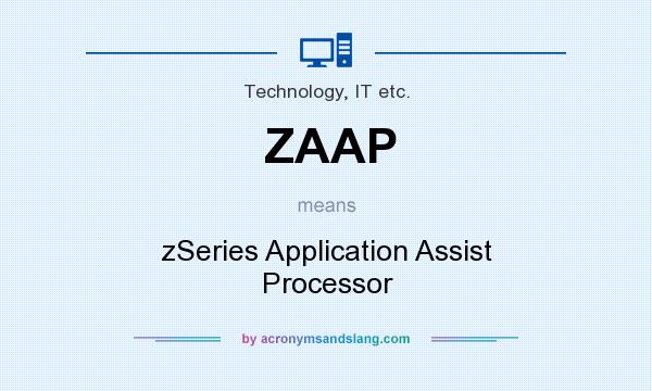 What does ZAAP mean? It stands for zSeries Application Assist Processor