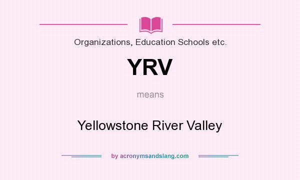 What does YRV mean? It stands for Yellowstone River Valley