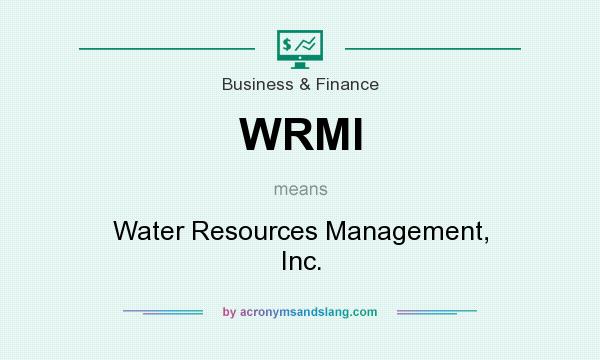 What does WRMI mean? It stands for Water Resources Management, Inc.
