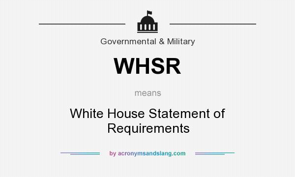 What does WHSR mean? It stands for White House Statement of Requirements