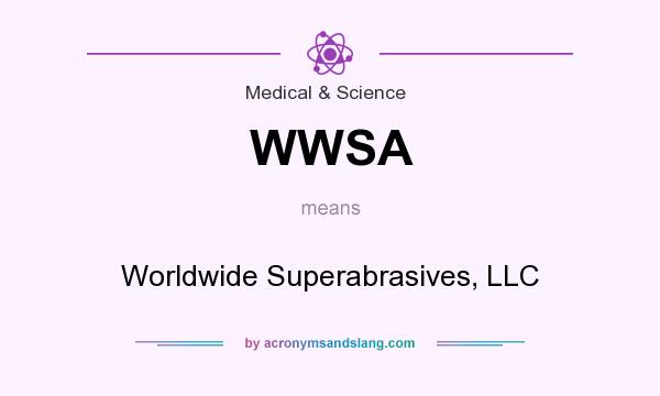 What does WWSA mean? It stands for Worldwide Superabrasives, LLC