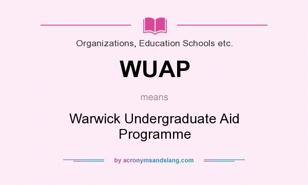 What does WUAP mean? It stands for Warwick Undergraduate Aid Programme