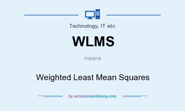 What does WLMS mean? It stands for Weighted Least Mean Squares