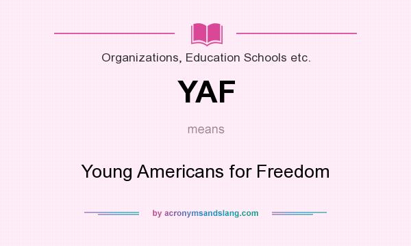 What does YAF mean? It stands for Young Americans for Freedom