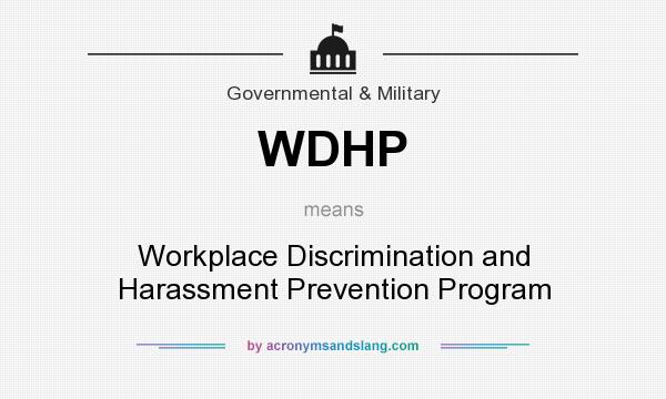 What does WDHP mean? It stands for Workplace Discrimination and Harassment Prevention Program
