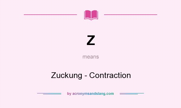 What does Z mean? It stands for Zuckung - Contraction