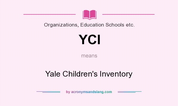 What does YCI mean? It stands for Yale Children`s Inventory