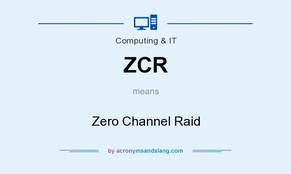 What does ZCR mean? It stands for Zero Channel Raid