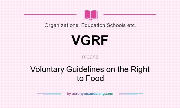 What does VGRF mean? It stands for Voluntary Guidelines on the Right to Food