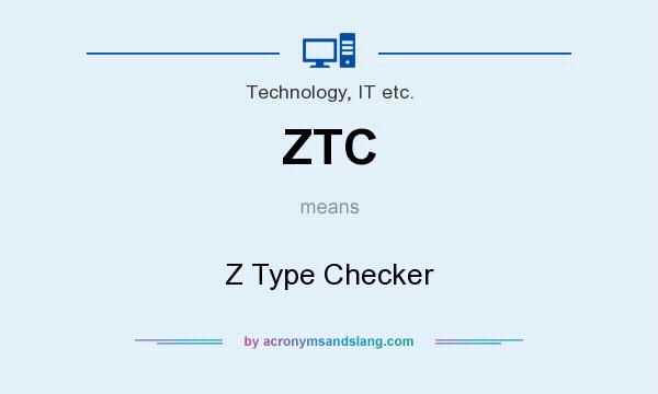 What does ZTC mean? It stands for Z Type Checker