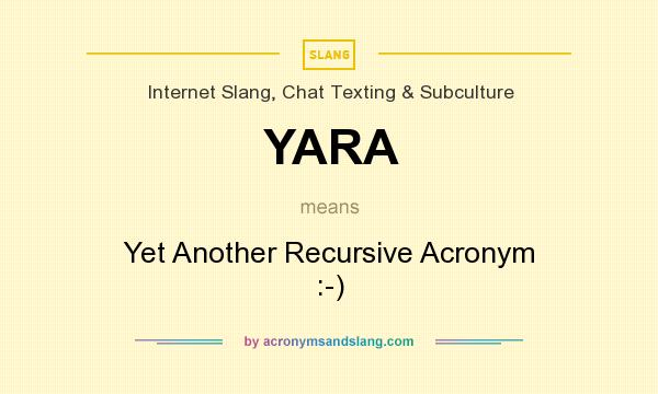 What does YARA mean? It stands for Yet Another Recursive Acronym :-)