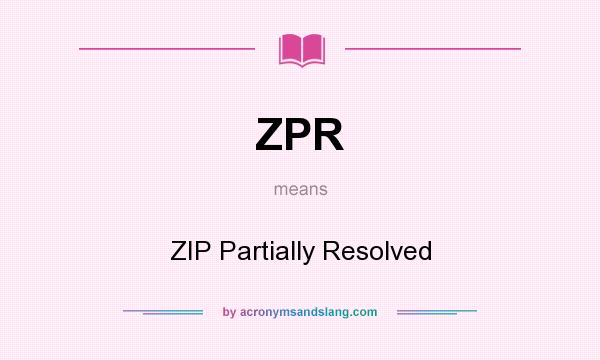 What does ZPR mean? It stands for ZIP Partially Resolved