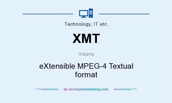 What does XMT mean? It stands for eXtensible MPEG-4 Textual format