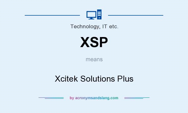 What does XSP mean? It stands for Xcitek Solutions Plus