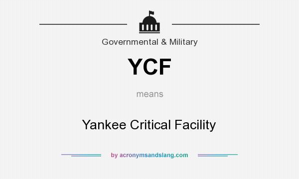 What does YCF mean? It stands for Yankee Critical Facility