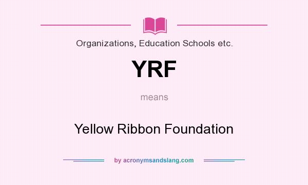 What does YRF mean? It stands for Yellow Ribbon Foundation