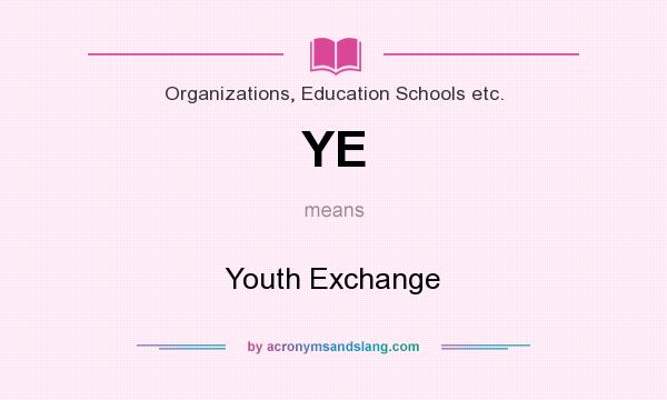 What does YE mean? It stands for Youth Exchange