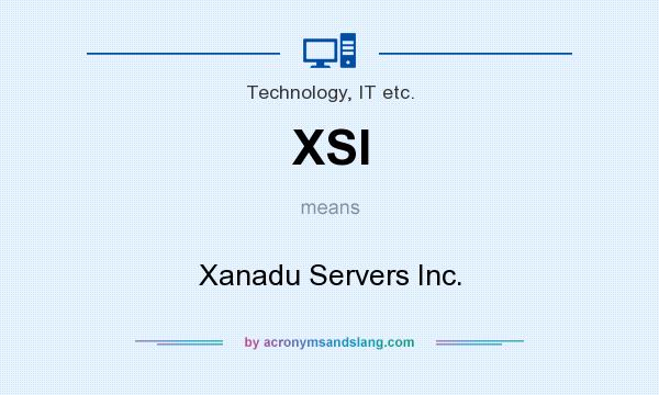 What does XSI mean? It stands for Xanadu Servers Inc.